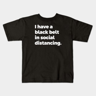 I have a black belt in social distancing Kids T-Shirt